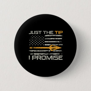 Just The Tip I Promise - Funny Bow Hunter Archery  6 Cm Round Badge