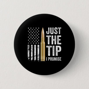 Just The Tip I Promise - Funny Gun Owner Pro Guns 6 Cm Round Badge