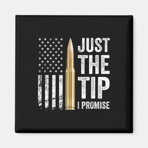 Just The Tip I Promise - Funny Gun Owner Pro Guns  Magnet