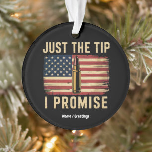 Just The Tip I Promise Funny Gun Owner USA Flag  Ornament
