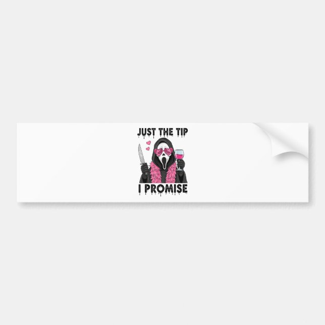 Just The Tip I Promise Funny Horror Bumper Sticker (Front)