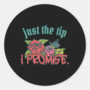 Just The Tip I Promise Funny Saying Tattoo Lover _ Classic Round Sticker