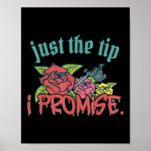 Just The Tip I Promise Funny Saying Tattoo Lover _ Poster
