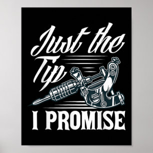 Just The Tip I Promise Funny Saying Tattoo Lover _ Poster
