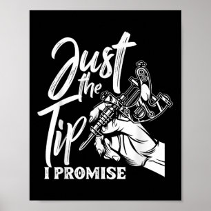 Just The Tip I Promise Funny Saying Tattoo Lover  Poster