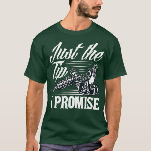 Just The Tip I Promise Funny Saying Tattoo Lover T-Shirt