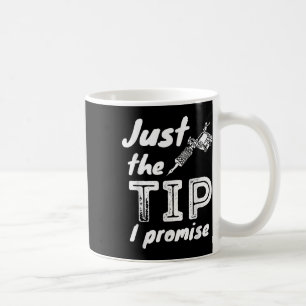 Just The Tip I Promise - Funny Tattoo Artist & Coffee Mug