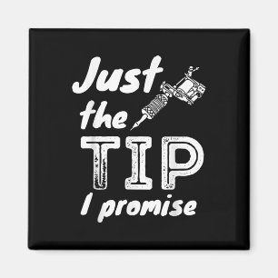 Just The Tip I Promise - Funny Tattoo Artist &amp; Magnet