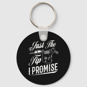 Just The Tip I Promise Funny Tattoo Artist Tattoo Key Ring