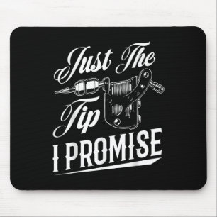 Just The Tip I Promise Funny Tattoo Artist Tattoo  Mouse Pad