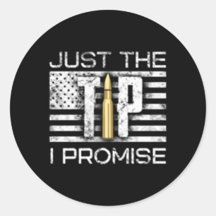 Just The Tip I Promise Gun Classic Round Sticker