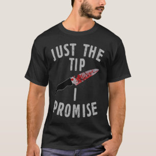 Just The Tip I Promise Halloween Knife Horror For T-Shirt