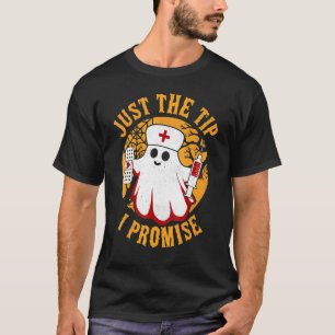 Just The Tip I Promise Nurse Ghost Funny Halloween T-Shirt