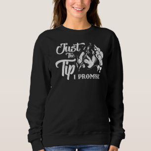 Just The Tip I Promise  Saying Tattoo Lover Sweatshirt