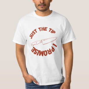 Just The Tip I Promise T-Shirt