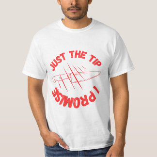 Just The Tip I Promise T-Shirt