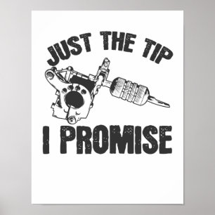 Just The Tip I Promise Tattoo Tätowierung Poster