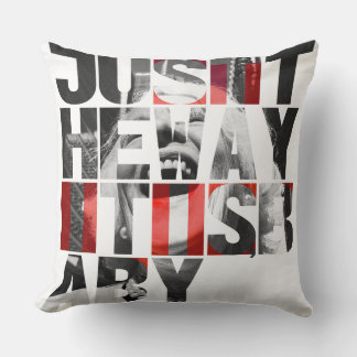 Just the Way It Is Baby – Black White Red Cushion