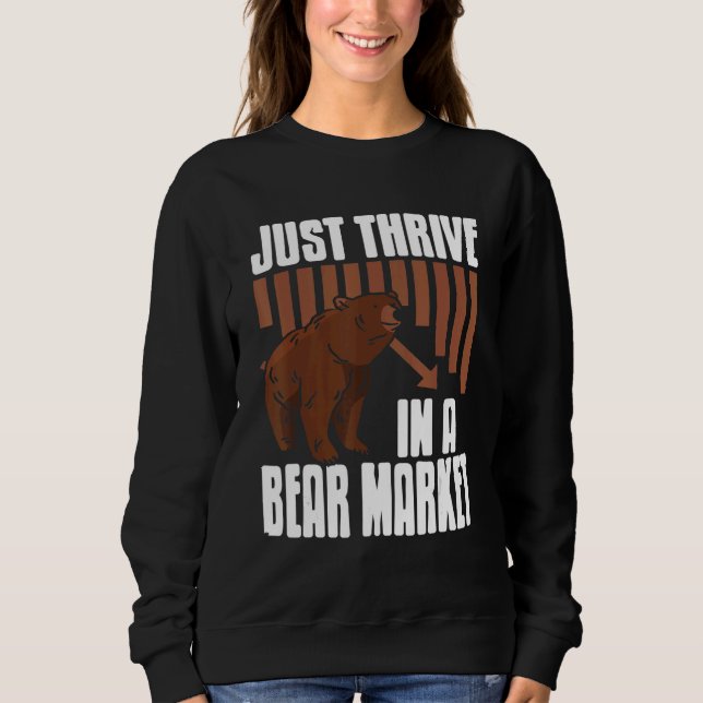 Just Thrive In A Bear Market Cool Trader Present   Sweatshirt (Front)