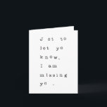 Just to let you know, I am missing you card<br><div class="desc">A small card with a big message for that special someone you're missing.</div>