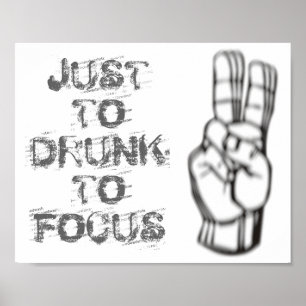 Just too drunk to focus, funny quote poster