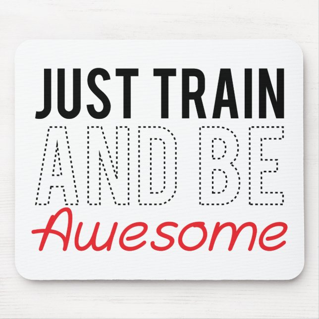 Just Train And Be Awesome Mouse Pad (Front)