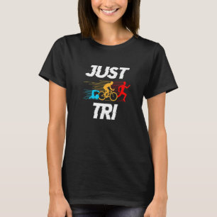 Just Tri Graphic Run Bike Swim Sports Triathlon Tr T-Shirt