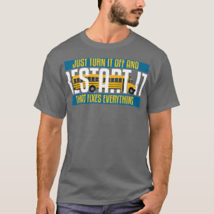 Just Turn It Off And Restart It Bus Driver 1 T-Shirt
