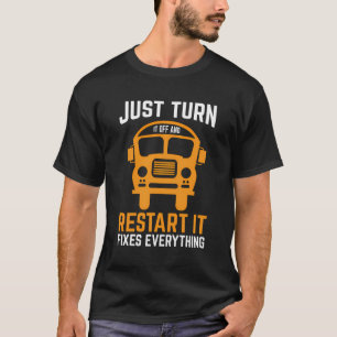 Just Turn It Off And Restart It Fixes Everything T-Shirt