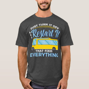 Just Turn It Off And Restart It I Funny School Bus T-Shirt