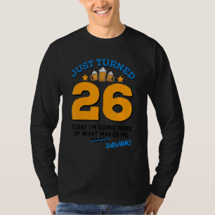 Just Turned 26 Beer Drinking 26th Birthday Drunk G T-Shirt