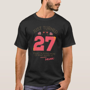 Just Turned 27 Wine Drinking 27th Birthday Drunk G T-Shirt