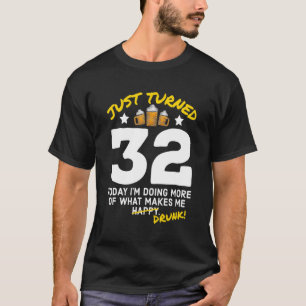 Just Turned 32 Beer Drinking 32nd Birthday Drunk G T-Shirt