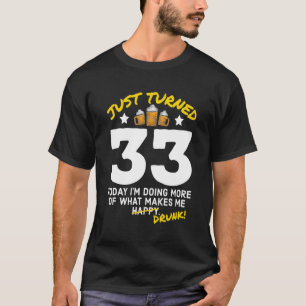 Just Turned 33 Beer Drinking 33rd Birthday Drunk G T-Shirt