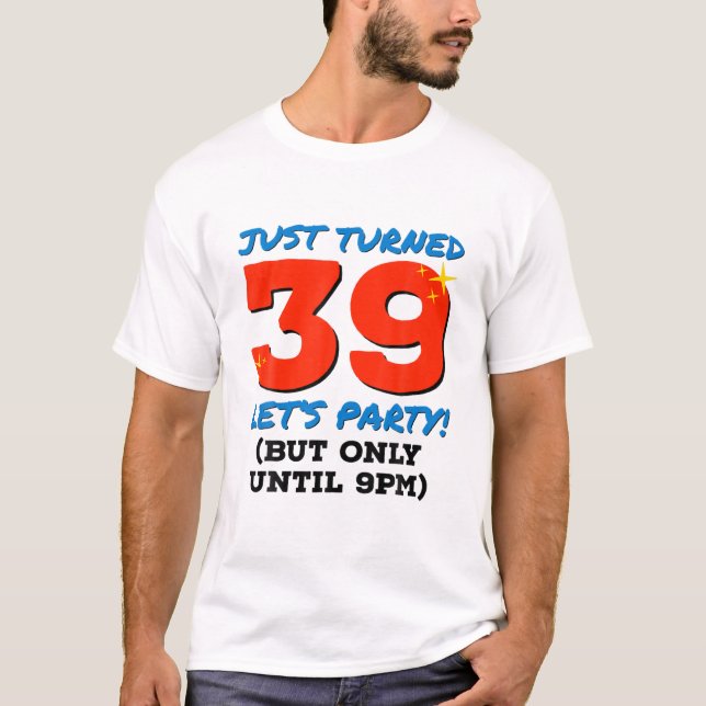 Just Turned 39 Party Until 9Pm Funny 39Th Birthday T-Shirt (Front)