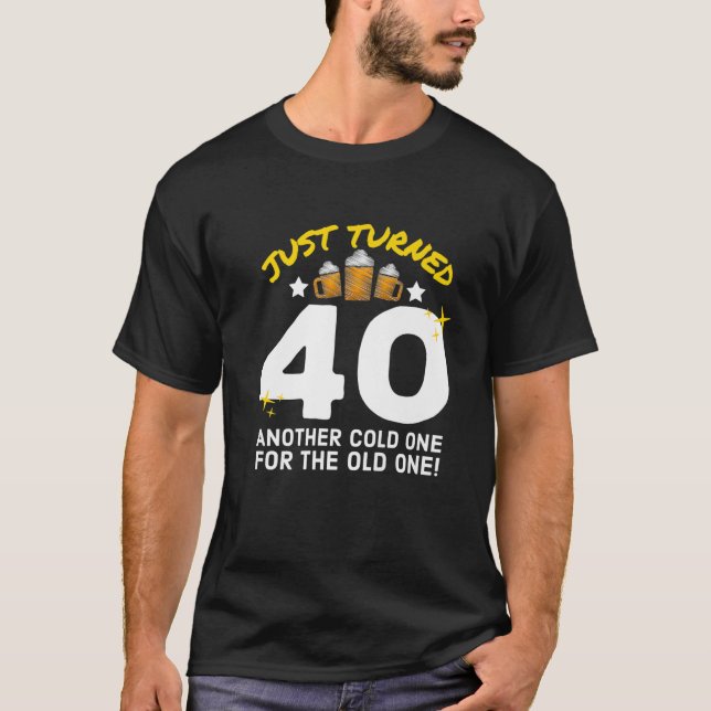 Just Turned 40 Cold One For The Old One 40Th Birth T-Shirt (Front)