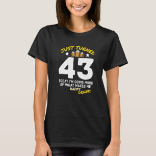 Just Turned 43 Beer Drinking 43rd Birthday Drunk G T-Shirt