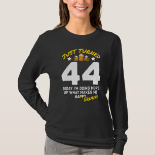 Just Turned 44 Beer Drinking 44th Birthday Drunk G T-Shirt