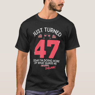 Just Turned 47 Wine Drinking 47th Birthday Drunk G T-Shirt