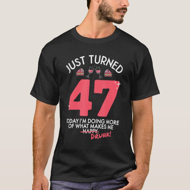 Just Turned 47 Wine Drinking 47th Birthday Drunk G T-Shirt (Front)