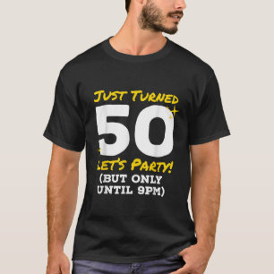 Just Turned 50 Party Until 9pm Funny 50th Birthday T-Shirt