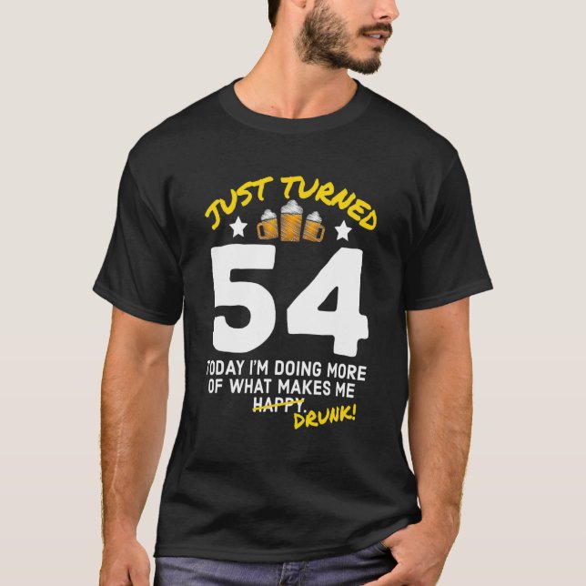 Just Turned 54 Beer Drinking 54th Birthday Drunk G T-Shirt (Front)