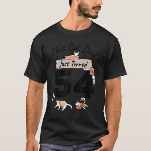 Just Turned 54 Cat Dad Bday 54th Cat Birthday Ga T-Shirt