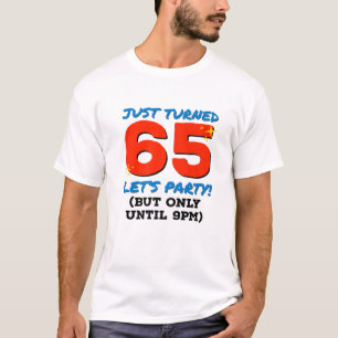 Just Turned 65 Party Until 9Pm Funny 65Th Birthday T-Shirt