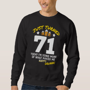 Just Turned 71 Beer Drinking 71st Birthday Drunk G Sweatshirt