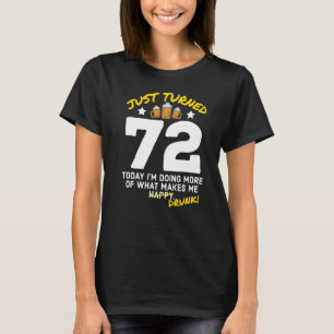 Just Turned 72 Beer Drinking 72nd Birthday Drunk G T-Shirt