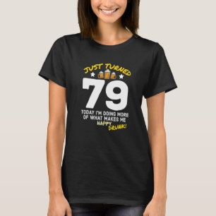 Just Turned 79 Beer Drinking 79th Birthday Drunk G T-Shirt