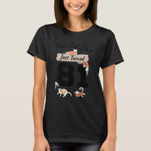 Just Turned 81 Cat Dad Bday 81st Cat  Birthday Gag T-Shirt