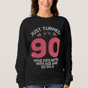Just Turned 90 Wine Better With Age 90th Birthday Sweatshirt
