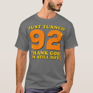 Just Turned 92 Thank God Im Still Hot 92nd Birthda T-Shirt